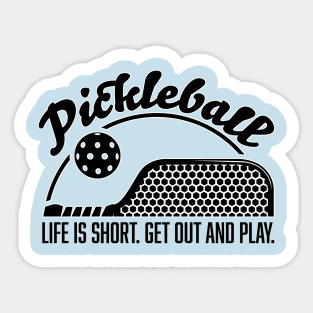 Pickleball Life is Short. Get Out and Play. Sticker